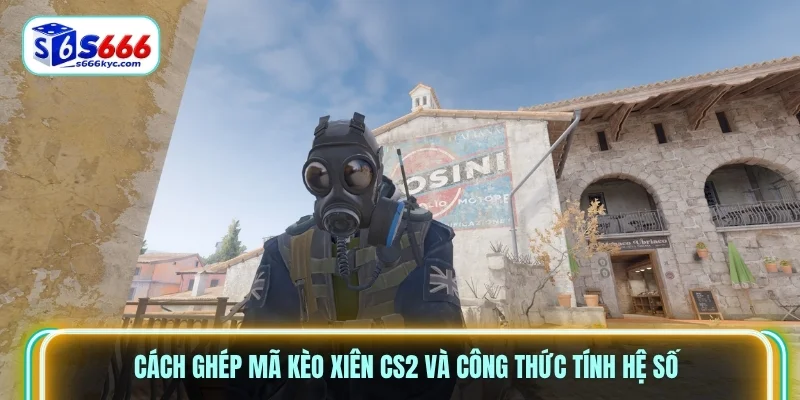 Cách ghép mã kèo xiên CS2 và công thức tính hệ số