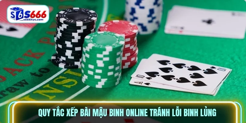 Quy tắc xếp bài mậu binh online tránh lỗi binh lủng